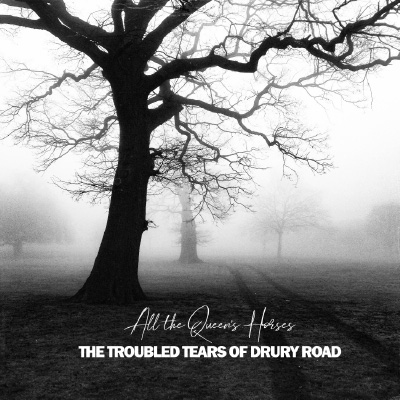 All The Queen's Horses - The Troubled Tears of Drury Road